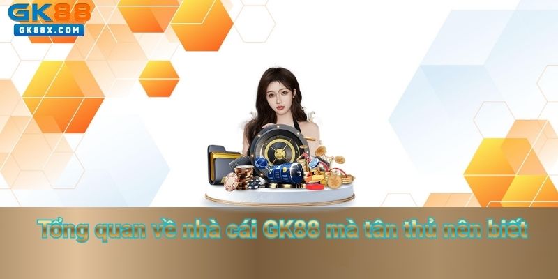 tong-quan-ve-nha-cai-gk88-ma-tan-thu-nen-biet